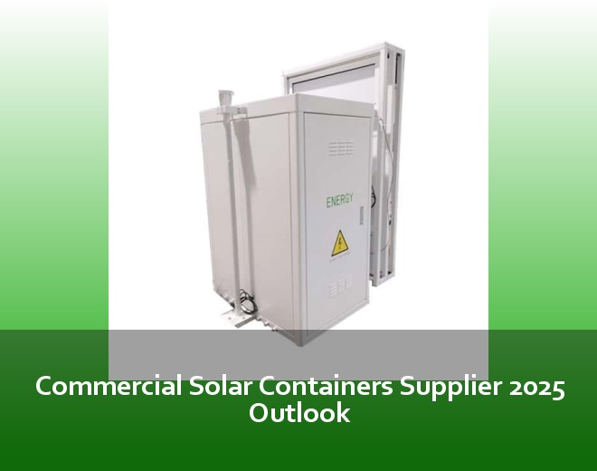 Commercial Solar Containers Supplier 2025 Outlook
